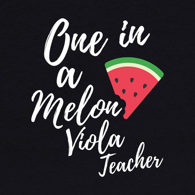 Appreciation Gift for Viola Teacher - One In A Melon Dedicated Viola Teacher Funny Watermelon Design by OriginalGiftsIdeas